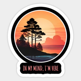 WILDERNESS SUNSET  IN MY MIND , I'M HERE Sticker